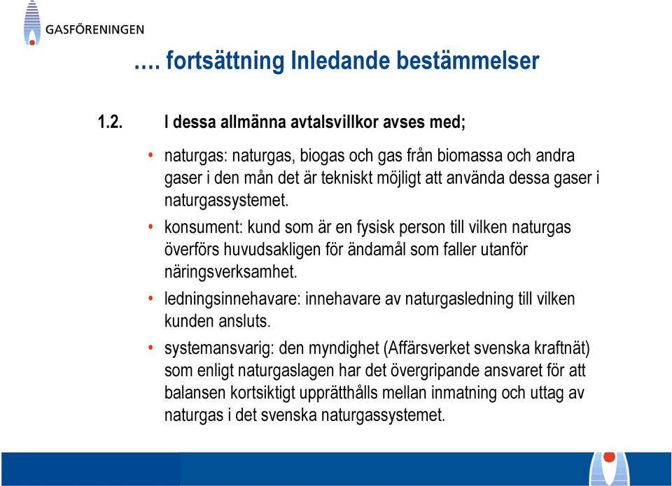 naturgassystemet. konsument: kund som är en fysisk person till vilken naturgas överförs huvudsakligen för ändamål som faller utanför näringsverksamhet.