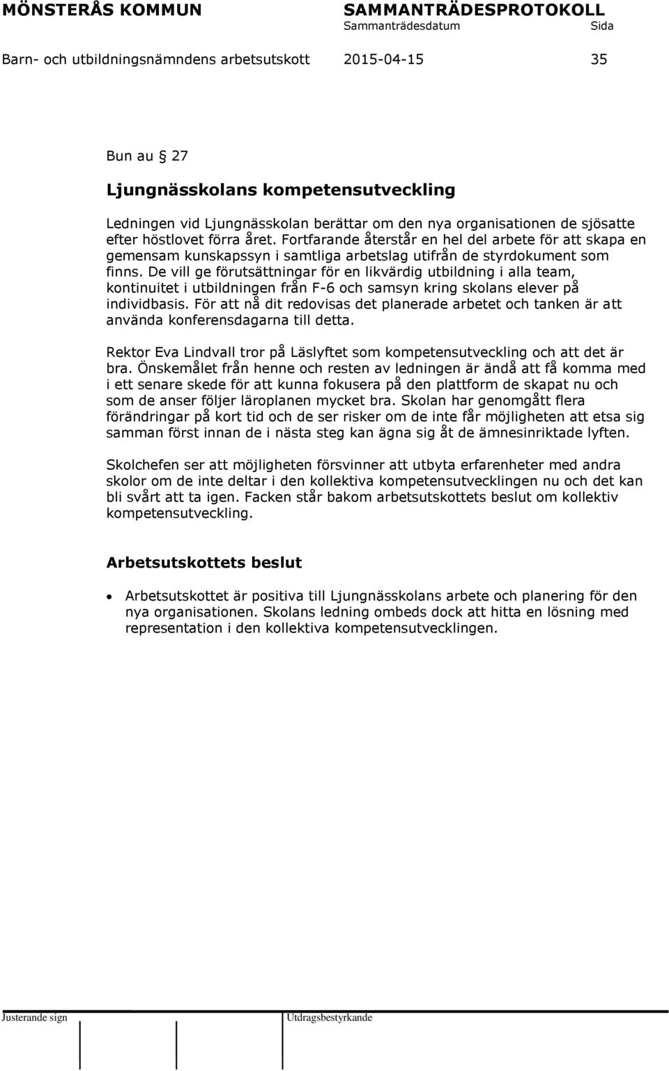 De vill ge förutsättningar för en likvärdig utbildning i alla team, kontinuitet i utbildningen från F-6 och samsyn kring skolans elever på individbasis.