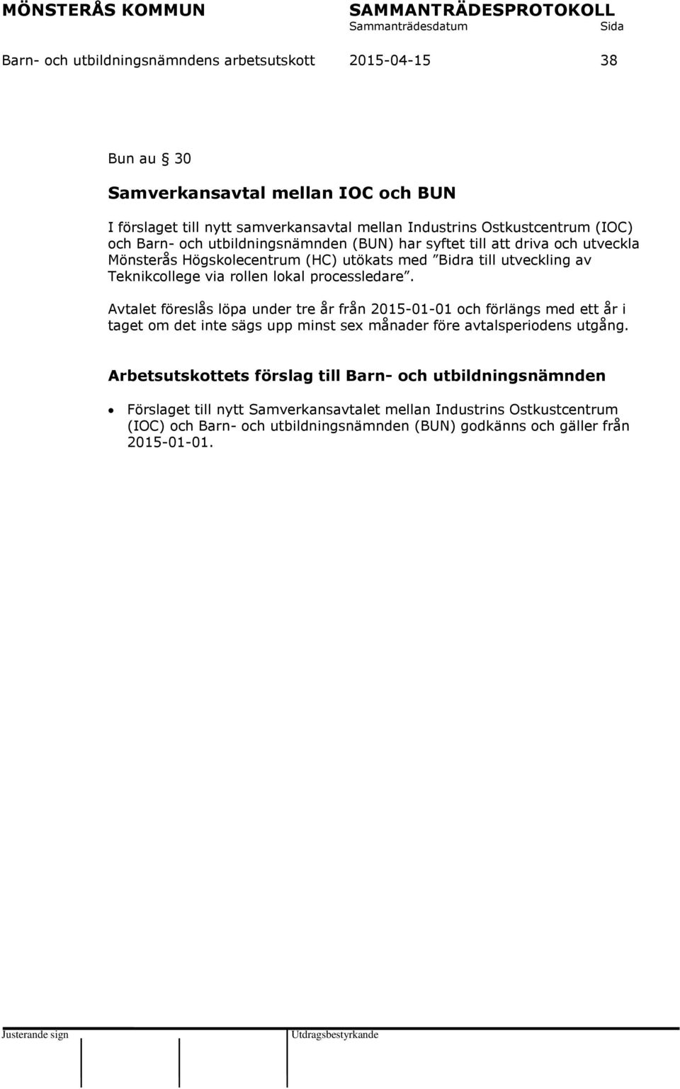 processledare. Avtalet föreslås löpa under tre år från 2015-01-01 och förlängs med ett år i taget om det inte sägs upp minst sex månader före avtalsperiodens utgång.