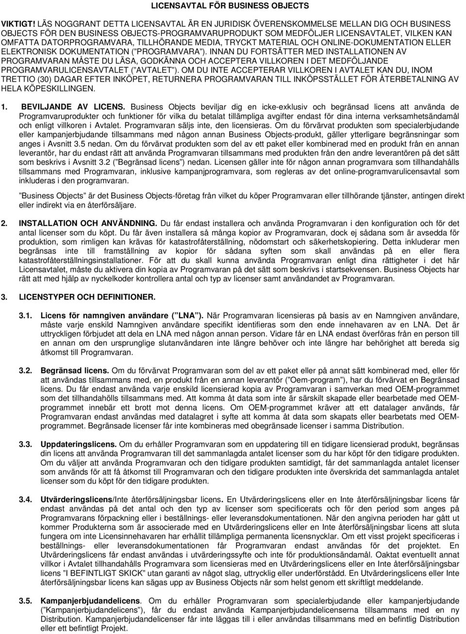 DATORPROGRAMVARA, TILLHÖRANDE MEDIA, TRYCKT MATERIAL OCH ONLINE-DOKUMENTATION ELLER ELEKTRONISK DOKUMENTATION ( PROGRAMVARA ).