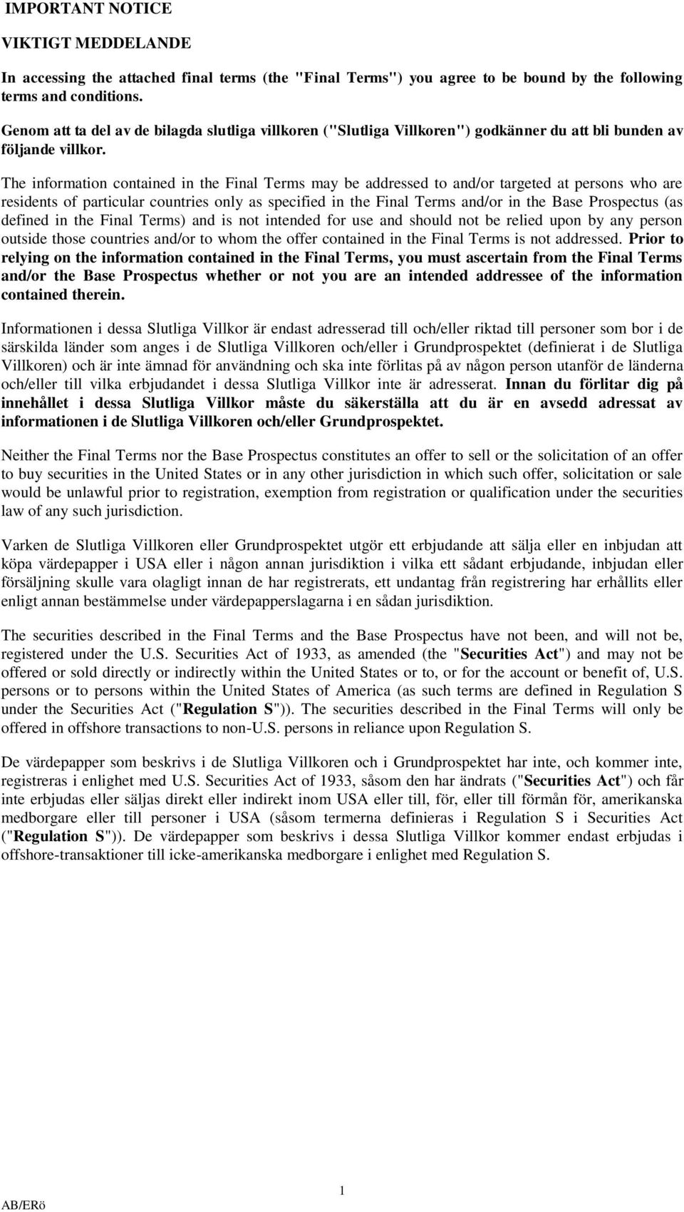 The information contained in the Final Terms may be addressed to and/or targeted at persons who are residents of particular countries only as specified in the Final Terms and/or in the Base