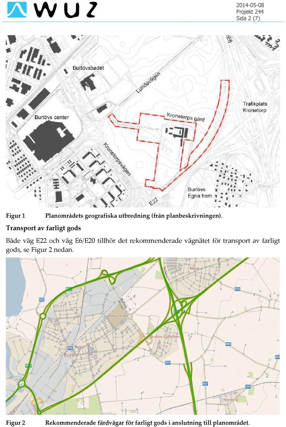 Både väg E22 och väg E6/E20 tillhör det rekommenderade vägnätet för