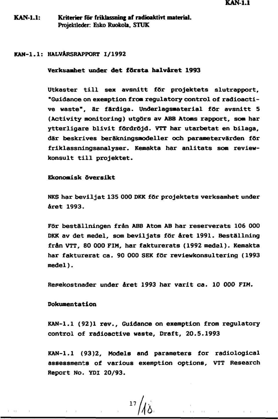 f&rdiga. Underlagsmaterial for avsnitt 5 (Activity monitoring) utgors av ABB Atoms rapport, som har ytterligare blivit fordrojd.