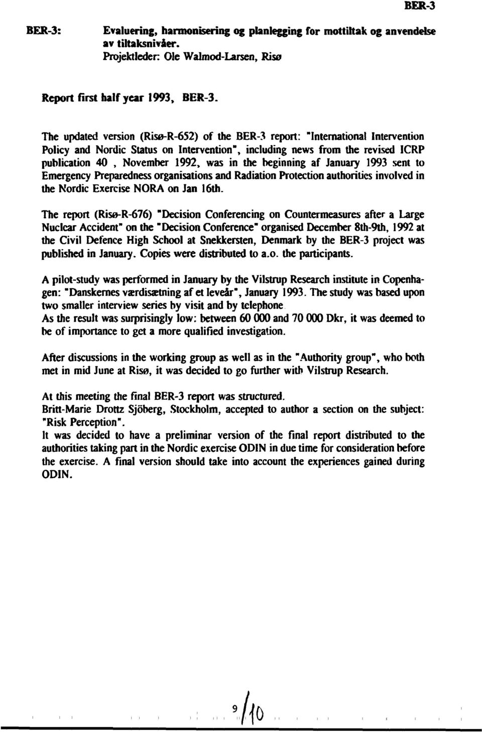 the beginning af January 1993 sent to Emergency Preparedness organisations and Radiation Protection authorities involved in the Nordic Exercise NORA on Jan 16th.