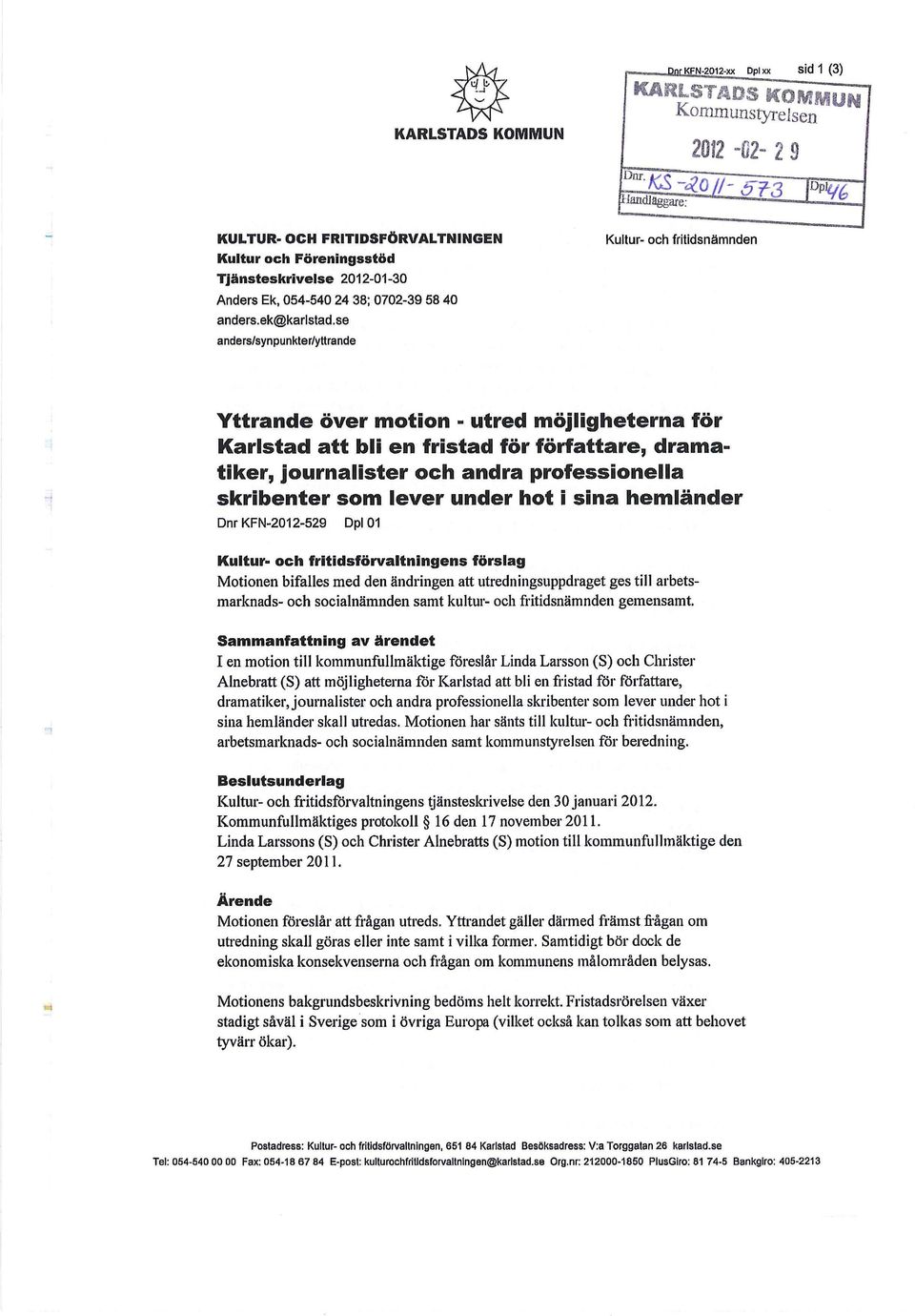 se anders/synpunkter/yttrande Kultur- och fritidsnämnden Yttrande över motion - utred möjligheterna för Karlstad att bli en fristad för författare, dramatiker, journalister och andra professionella