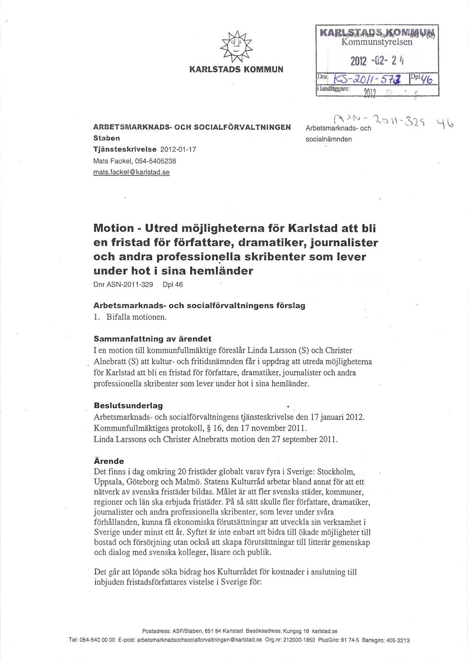 . '\ Arbetsmarknads- och socialnämnden Motion - Utred möjligheterna för Karlstad att bli en fristad för författare, dramatiker, journalister och andra profession~lia skribenter som lever under hot i