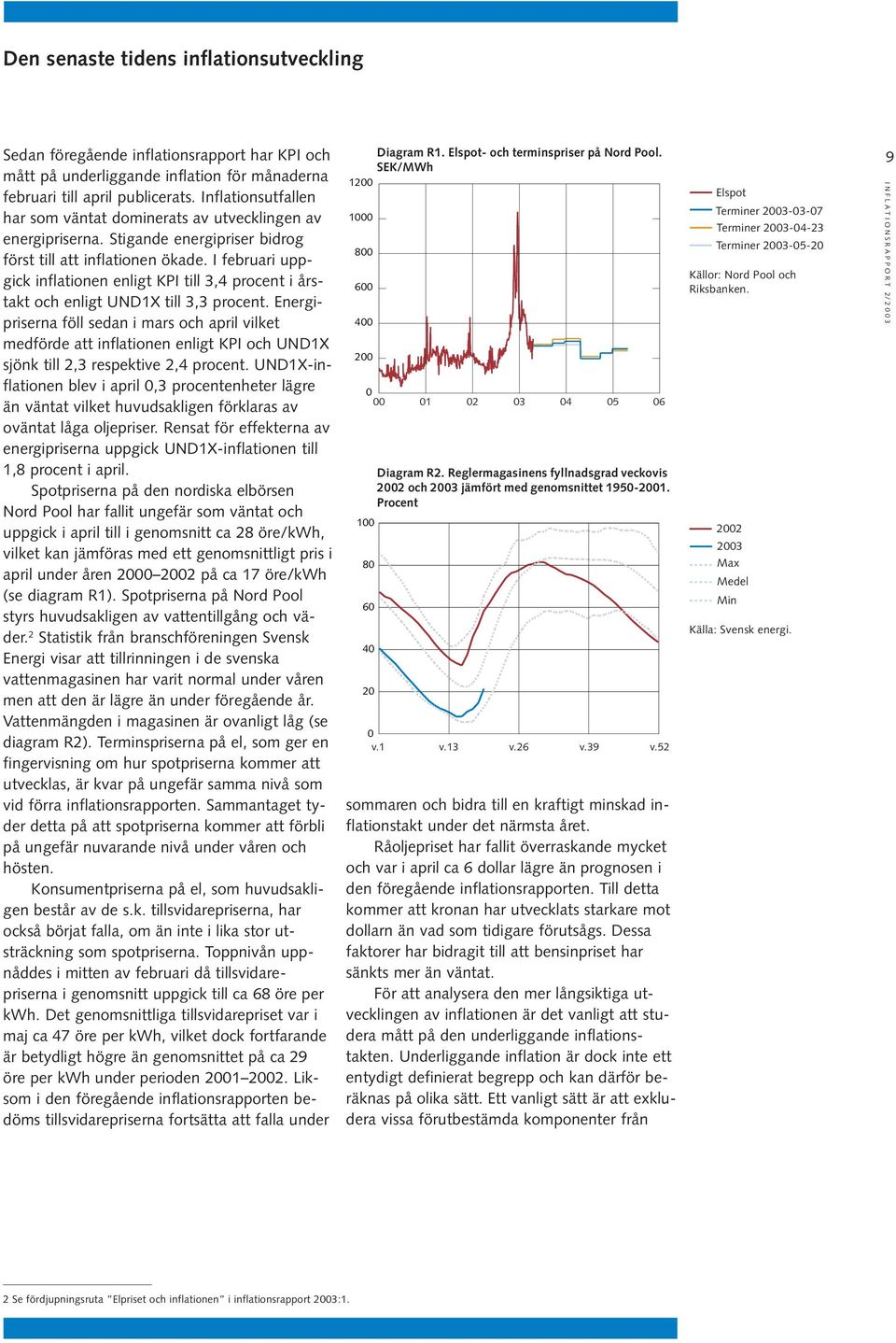 I februari uppgick inflationen enligt KPI till 3,4 procent i årstakt och enligt UND1X till 3,3 procent.