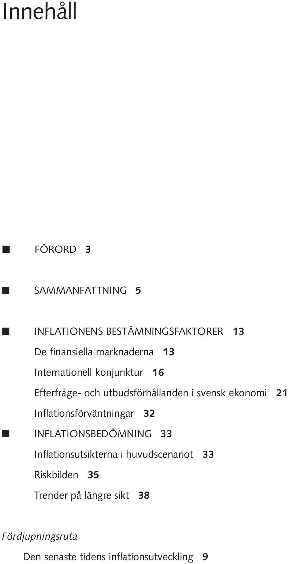 ekonomi 21 Inflationsförväntningar 32 INFLATIONSBEDÖMNING 33 Inflationsutsikterna i