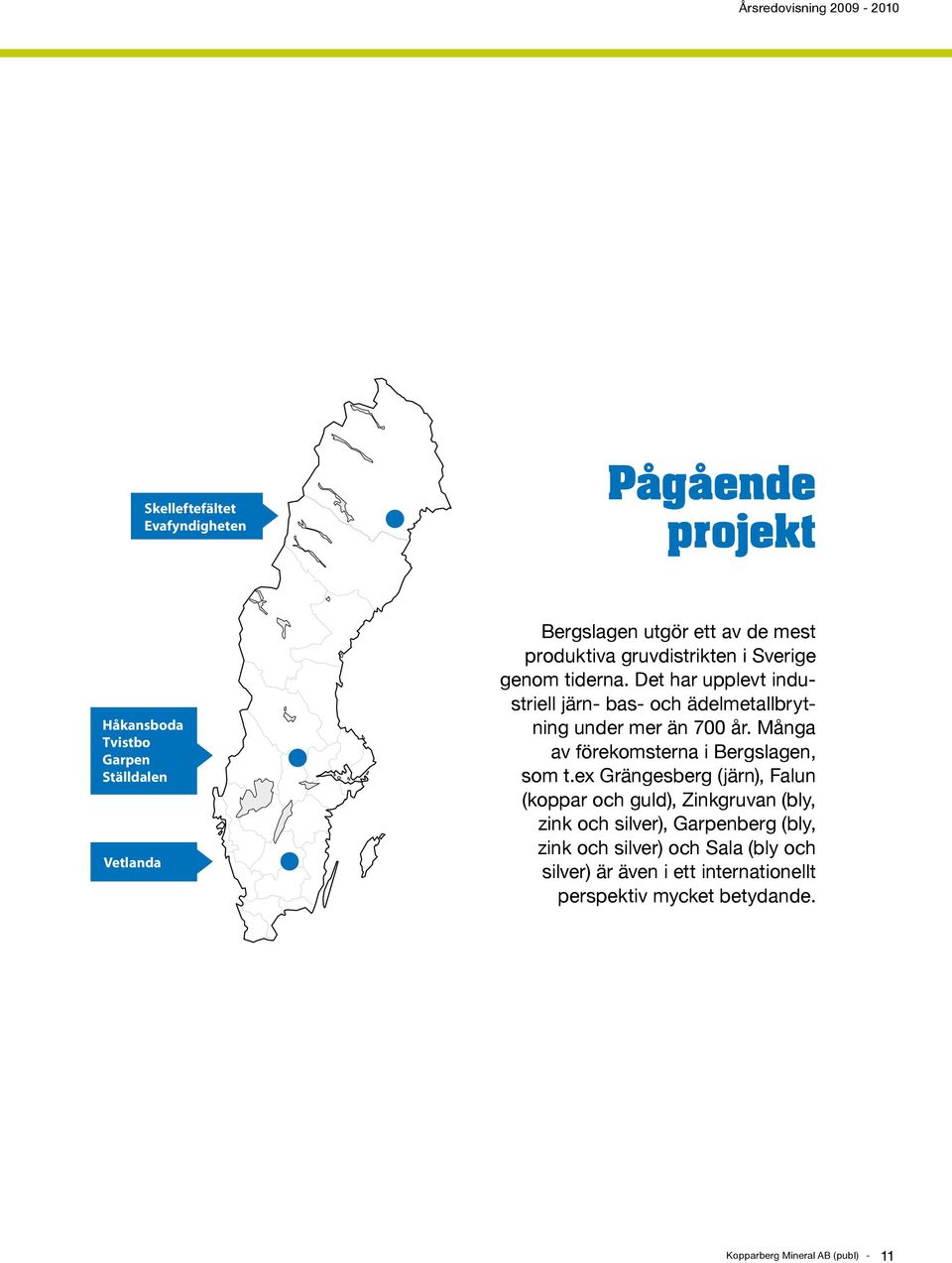 Många av förekomsterna i Bergslagen, som t.