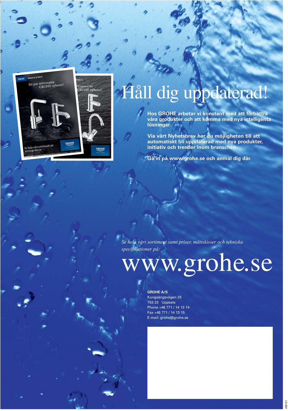 Essence & Allure Nyhet! Ett par intressanta GROHE nyheter! Essence GROHE-nr.: 32 628 000 NRF-nr.: 4220106 Pris exkl. moms: Sek. 1.844,- Se hela vårt sortiment på: www.grohe.se Allure GROHE-nr.