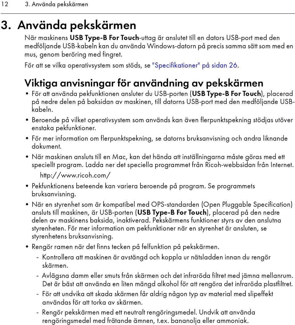 beröring med fingret. För att se vilka operativsystem som stöds, se "Specifikationer" på sidan 26.