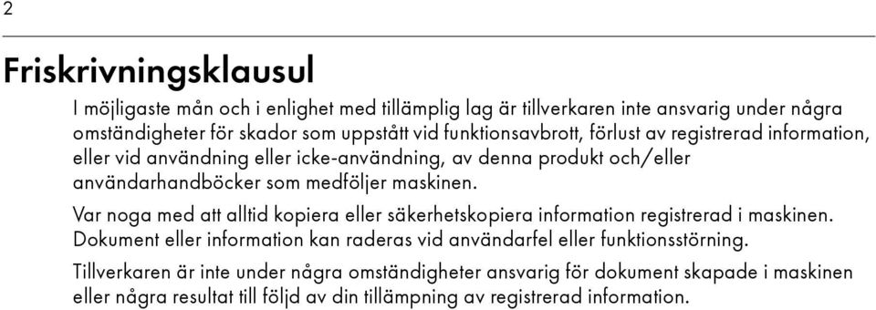 Var noga med att alltid kopiera eller säkerhetskopiera information registrerad i maskinen.