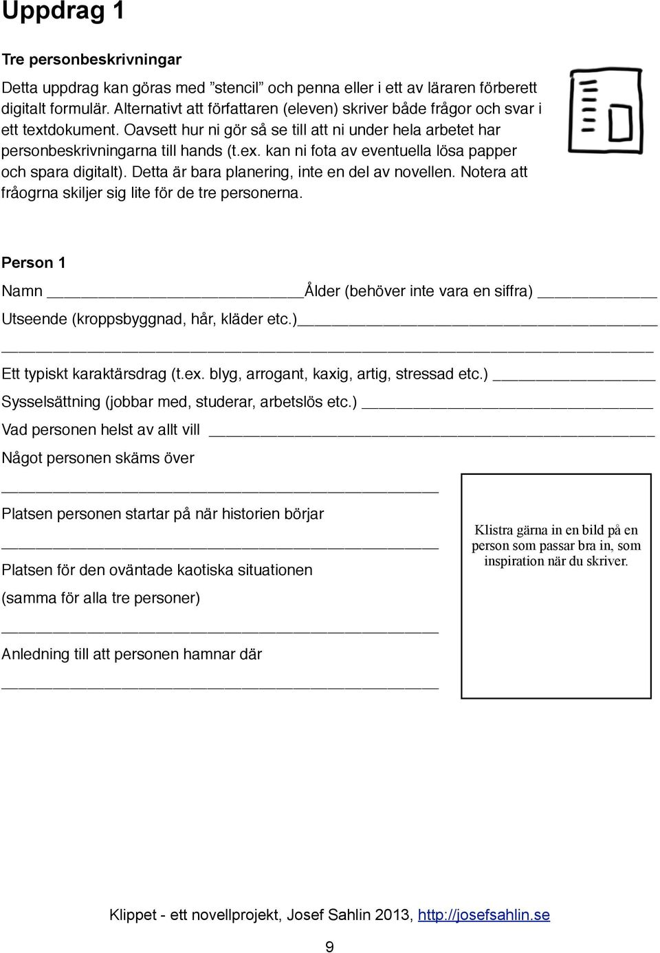 Detta är bara planering, inte en del av novellen. Notera att fråogrna skiljer sig lite för de tre personerna.