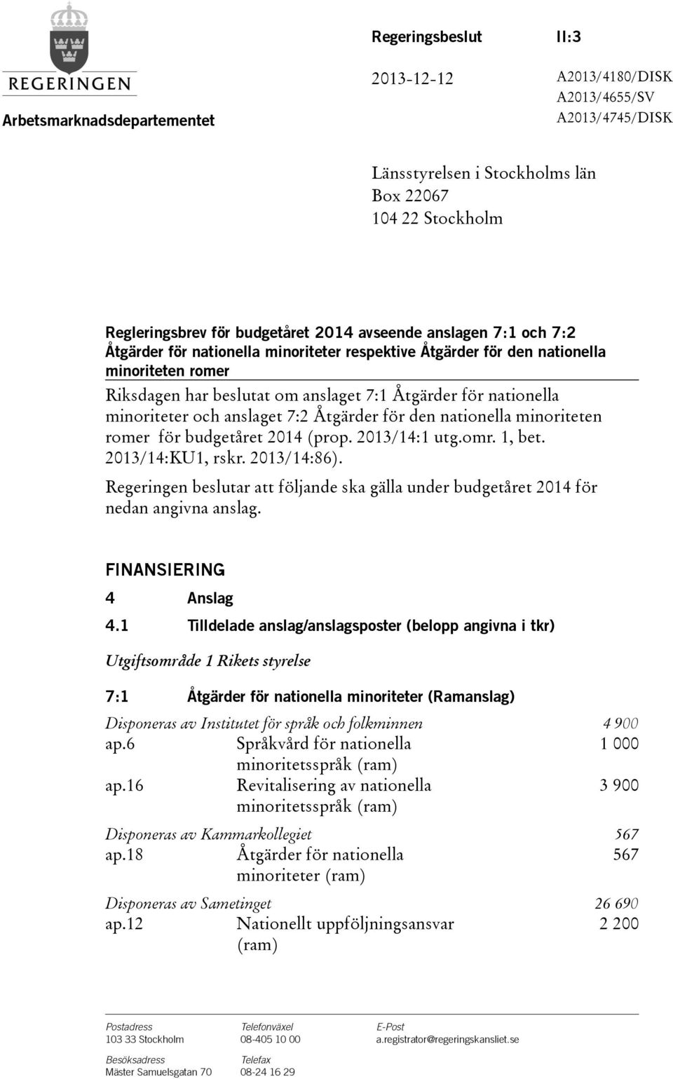 och anslaget 7:2 Åtgärder för den nationella minoriteten romer för budgetåret 2014(prop. 2013/14:1 utg.omr. 1, bet. 2013/14:KU1, rskr. 2013/14:86).