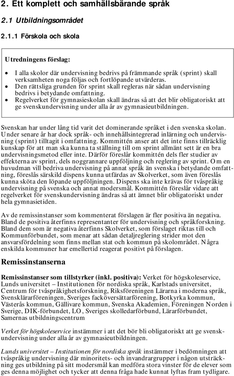 Den rättsliga grunden för sprint skall regleras när sådan undervisning bedrivs i betydande omfattning.