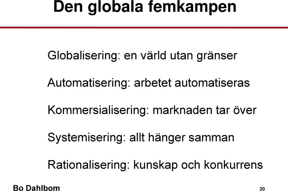 Kommersialisering: marknaden tar över Systemisering: