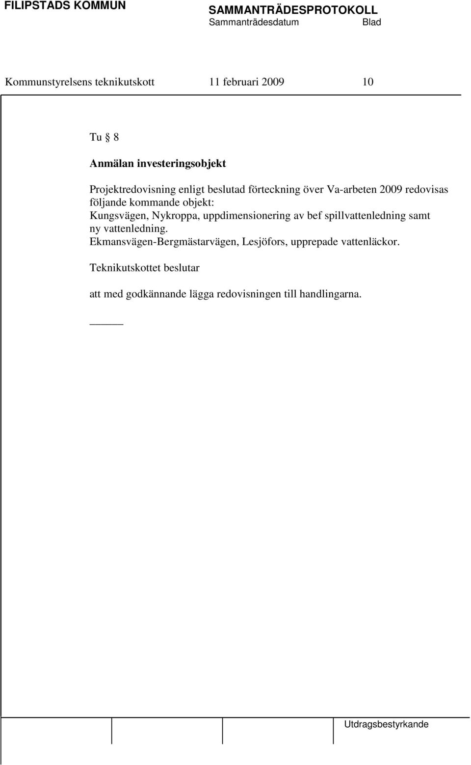 objekt: Kungsvägen, Nykroppa, uppdimensionering av bef spillvattenledning samt ny vattenledning.