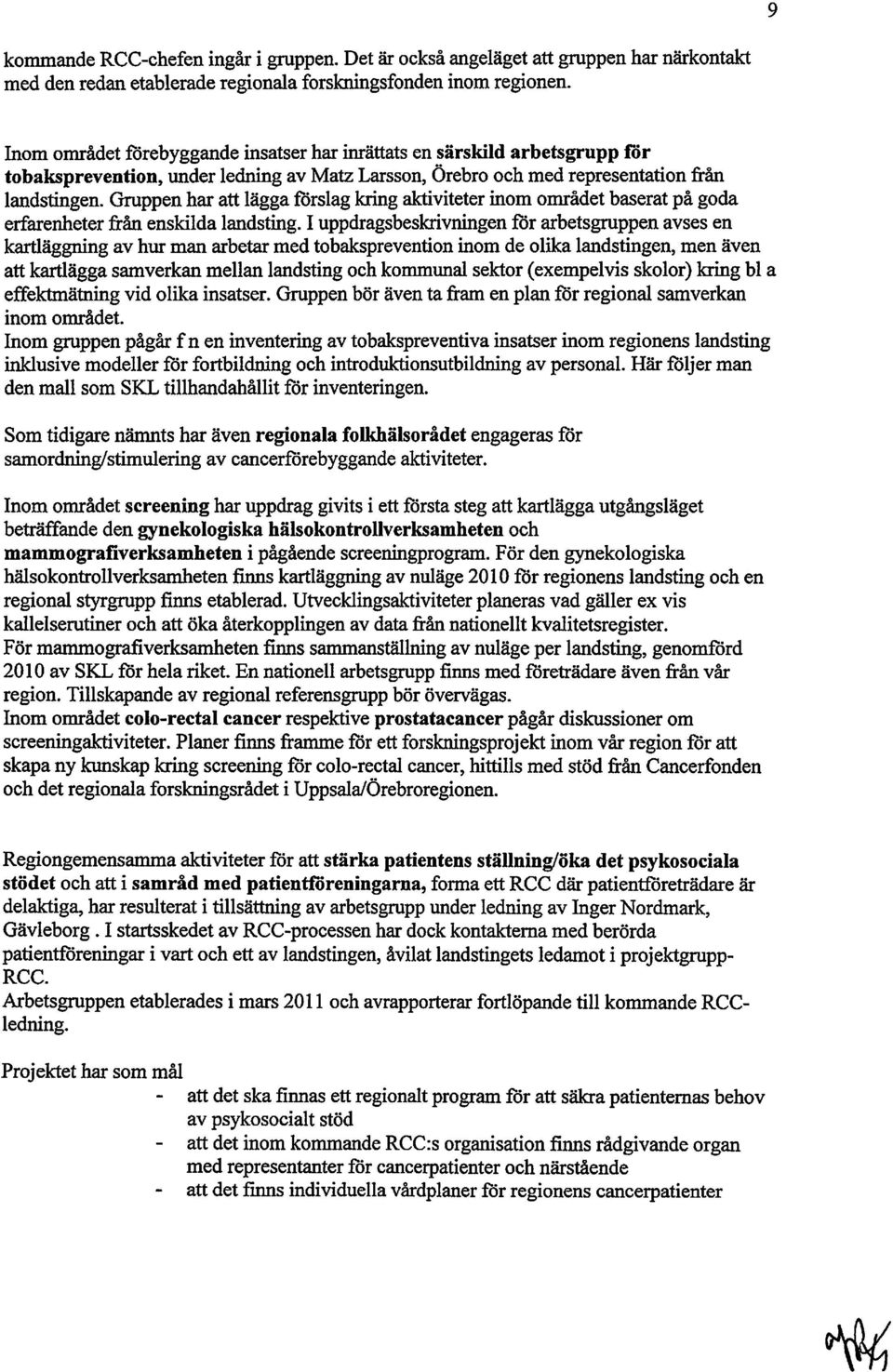 Gruppen har att lägga förslag kring aktiviteter inom området baserat på goda erfarenheter från enskilda landsting.