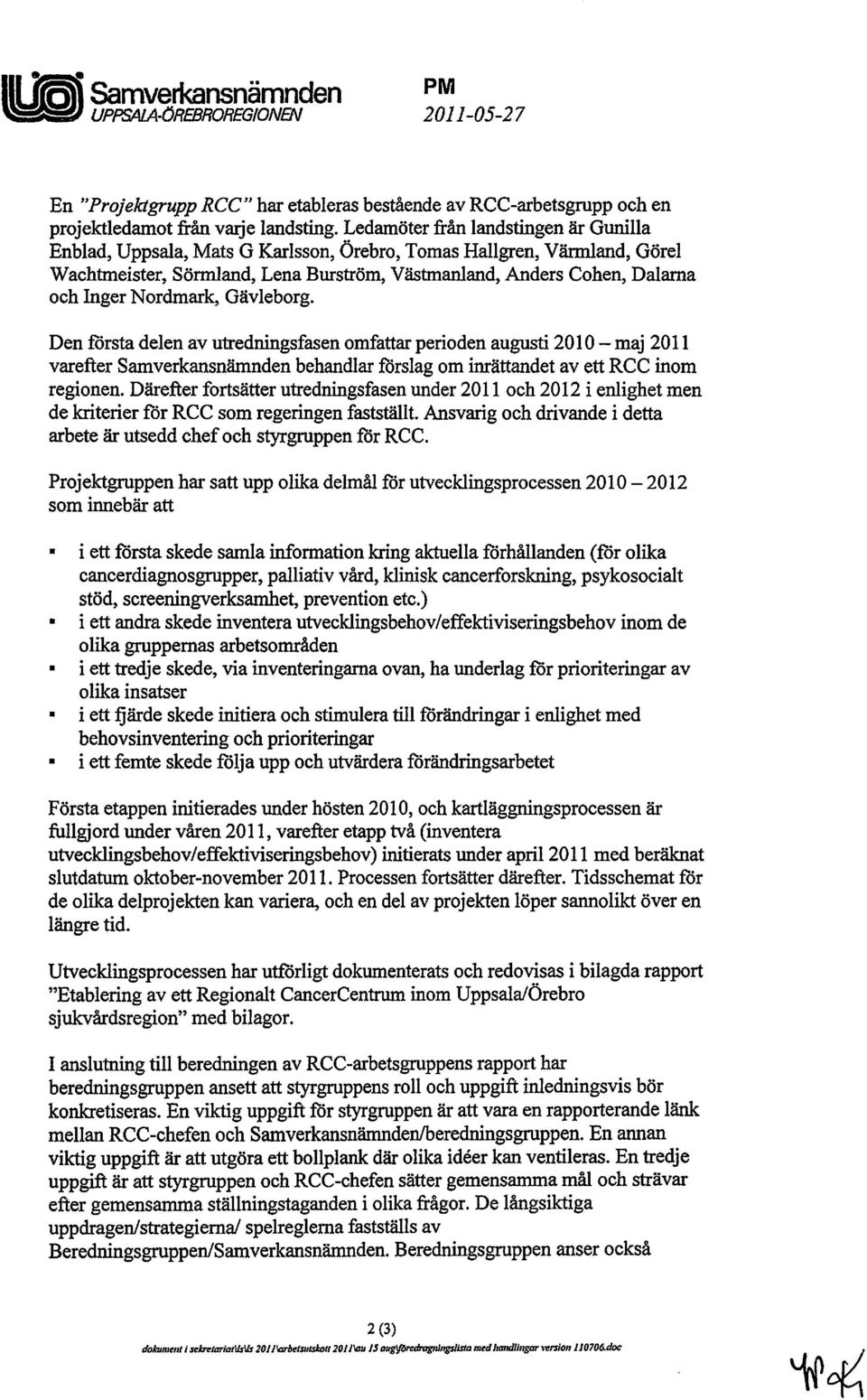 Nordmark, Gävleborg. Den rorsta delen av utredningsfasen omfattar perioden augusti 2010 - maj 2011 varefter Sarnverkansnämnden behandlar förslag om inrättandet av ett RCC inom regionen.