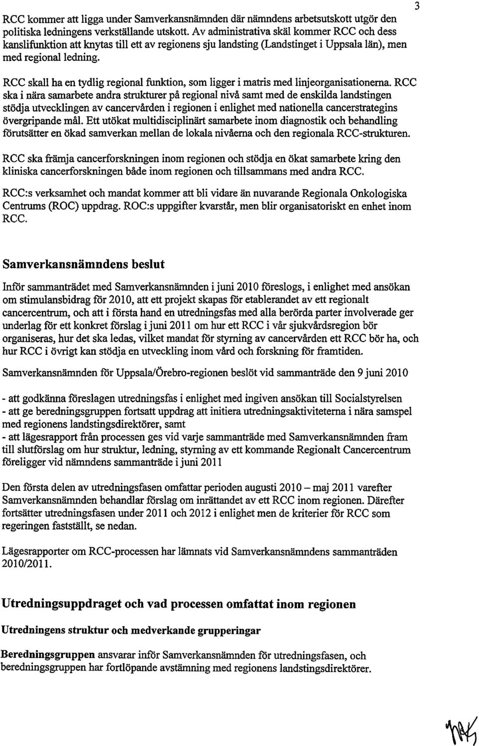 3 RCC skall ha en tydlig regional funktion, som ligger i matris med linjeorganisationerna.