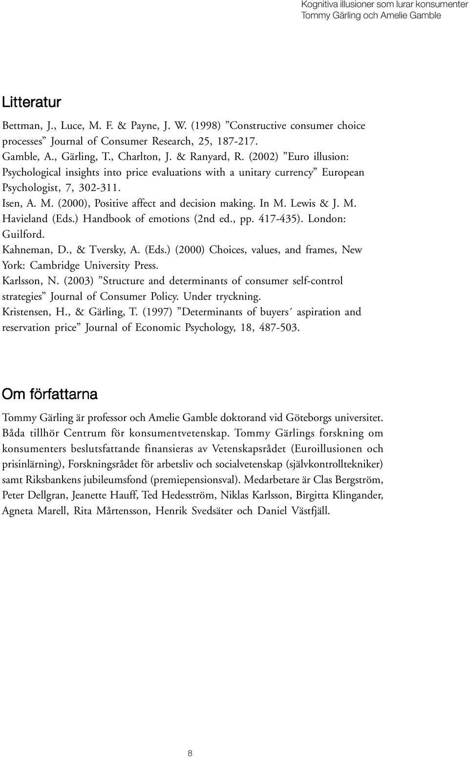 M. Havieland (Eds.) Handbook of emotions (2nd ed., pp. 417-435). London: Guilford. Kahneman, D., & Tversky, A. (Eds.) (2000) Choices, values, and frames, New York: Cambridge University Press.