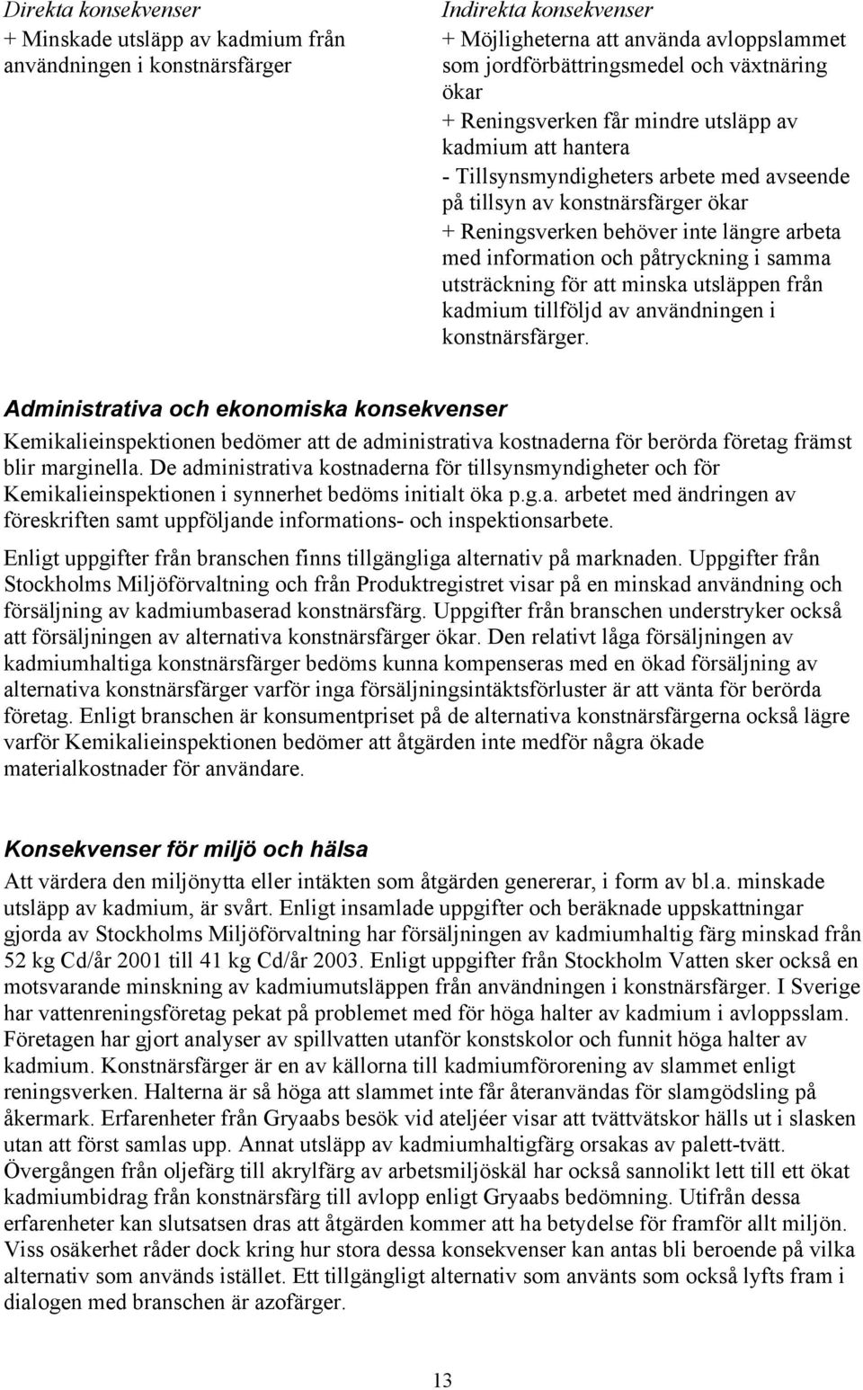 påtryckning i samma utsträckning för att minska utsläppen från kadmium tillföljd av användningen i konstnärsfärger.