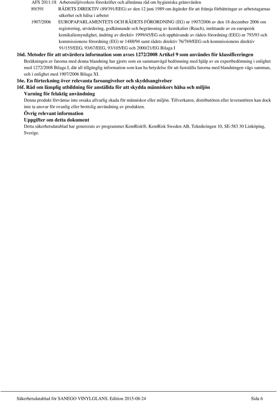 kemikalier (Reach), inrättande av en europeisk kemikaliemyndighet, ändring av direktiv 1999/45/EG och upphävande av rådets förordning (EEG) nr 793/93 och kommissionens förordning (EG) nr 1488/94 samt