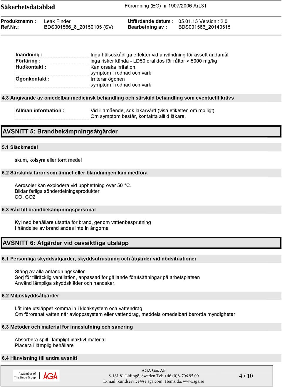 3 Angivande av omedelbar medicinsk behandling och särskild behandling som eventuellt krävs Allmän information : Vid illamående, sök läkarvård (visa etiketten om möjligt) Om symptom består, kontakta