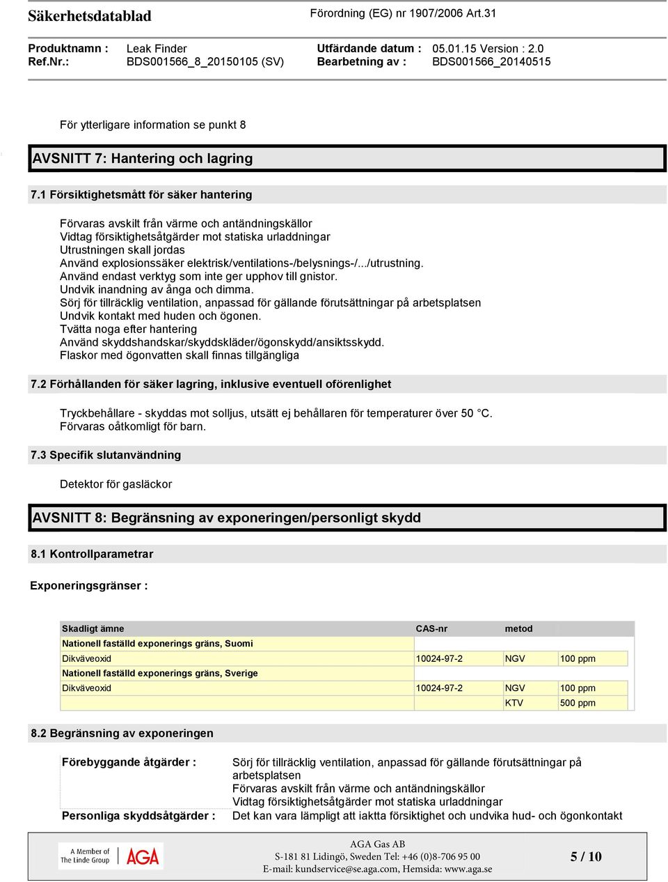 elektrisk/ventilations-/belysnings-/.../utrustning. Använd endast verktyg som inte ger upphov till gnistor. Undvik inandning av ånga och dimma.