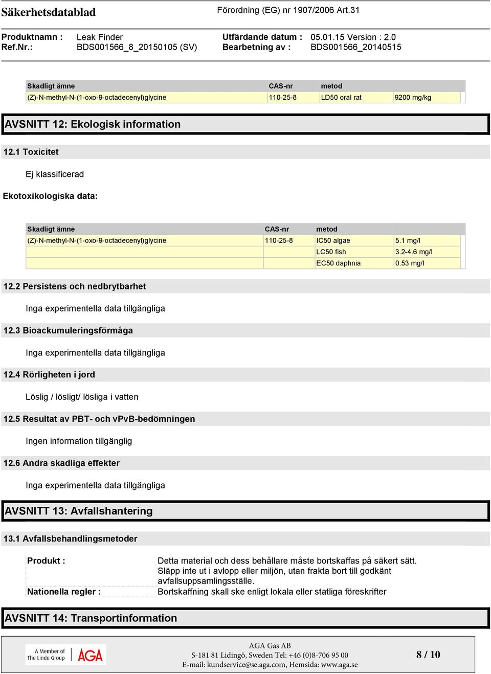 53 mg/l 12.2 Persistens och nedbrytbarhet Inga experimentella data tillgängliga 12.3 Bioackumuleringsförmåga Inga experimentella data tillgängliga 12.