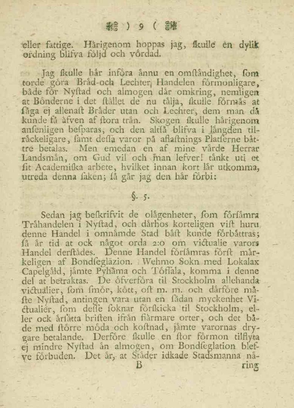 förmås at fåga ej allenaft Bräder utan och Lechter, dem man då kunde få åfven af ftora trän.