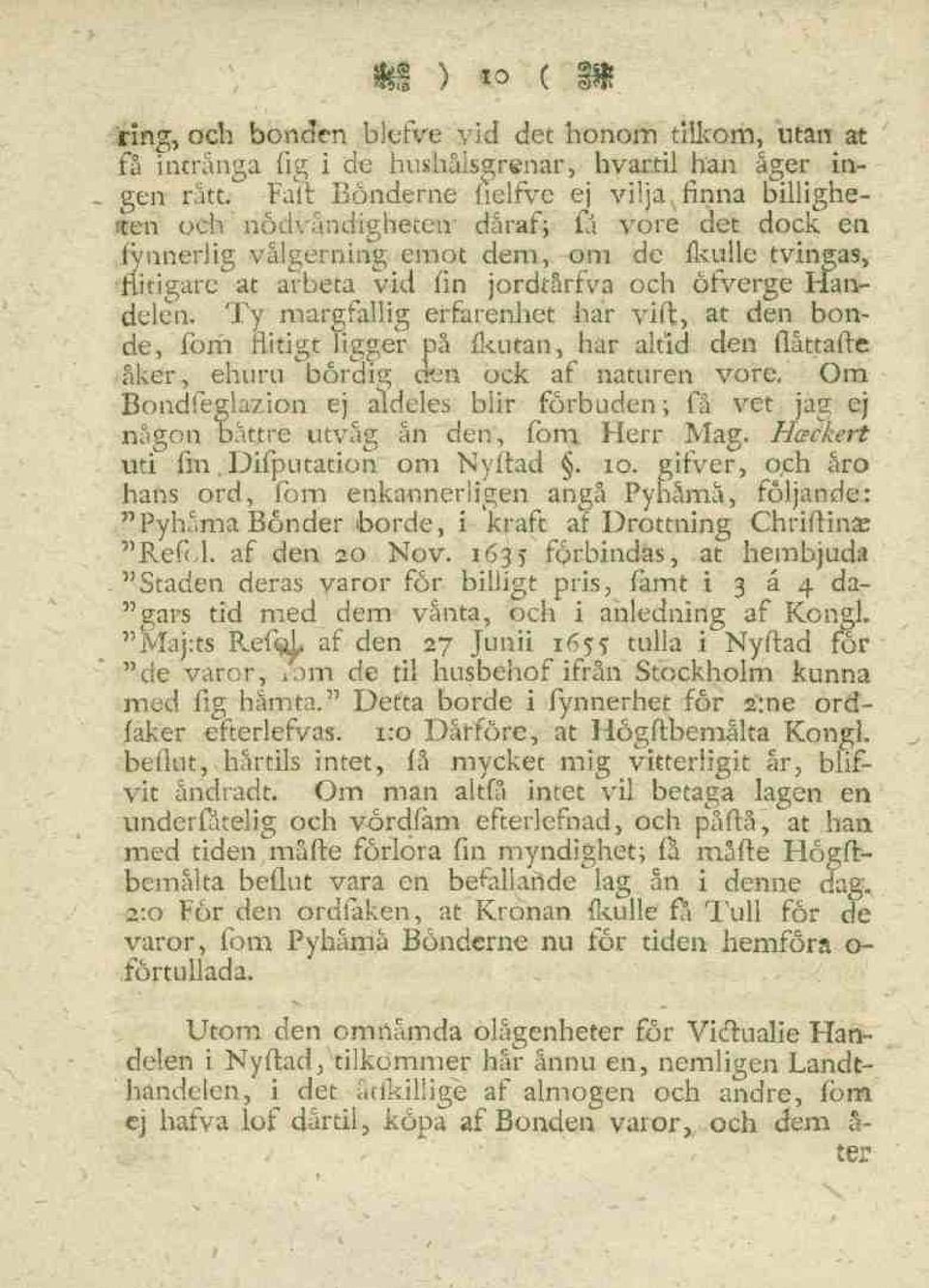 Handelen. Ty margfallig erfarenhet har vift, at den bonde, fom flitigt ligger på fkutan, har altid den flåttaftc åker, ehuru börclig cten ock af naturen vore.