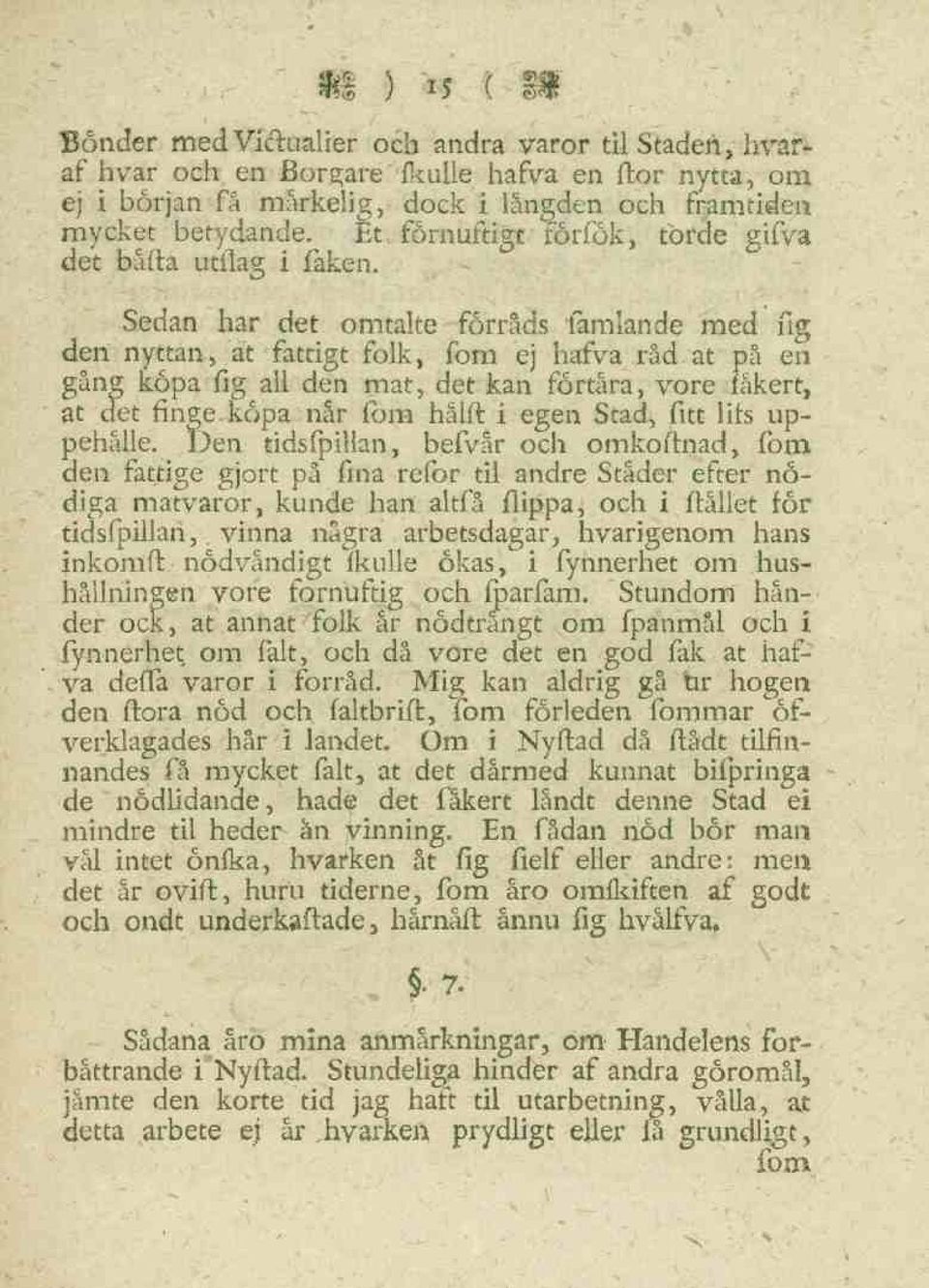 Sedan har det omtalte förråds famlande med fig den nyttan, at fattigt folk, fom ej hafva råd at på en gång köpa fig all den mat, det kan förtåra, vore fåkert, at det finge köpa når fom hälft i egen