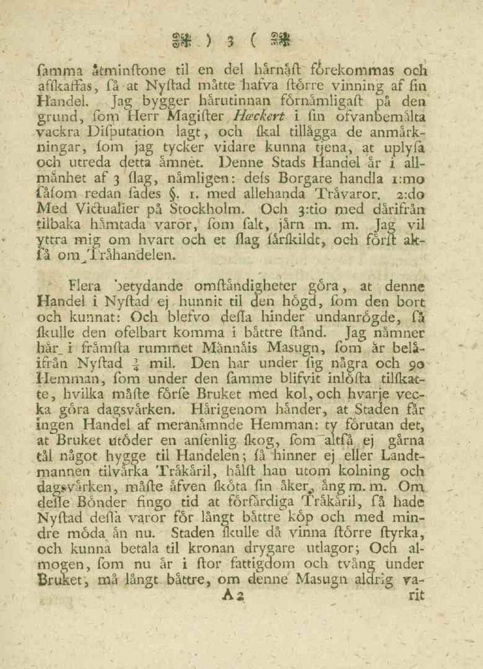 Denne Stads Handel år i allmånhet af 3 flag, nämligen: defs Borgare handla i:mo fåfom redan fades. i. med allehanda Trävaror. 2:do Med Viciualier på Stockholm.