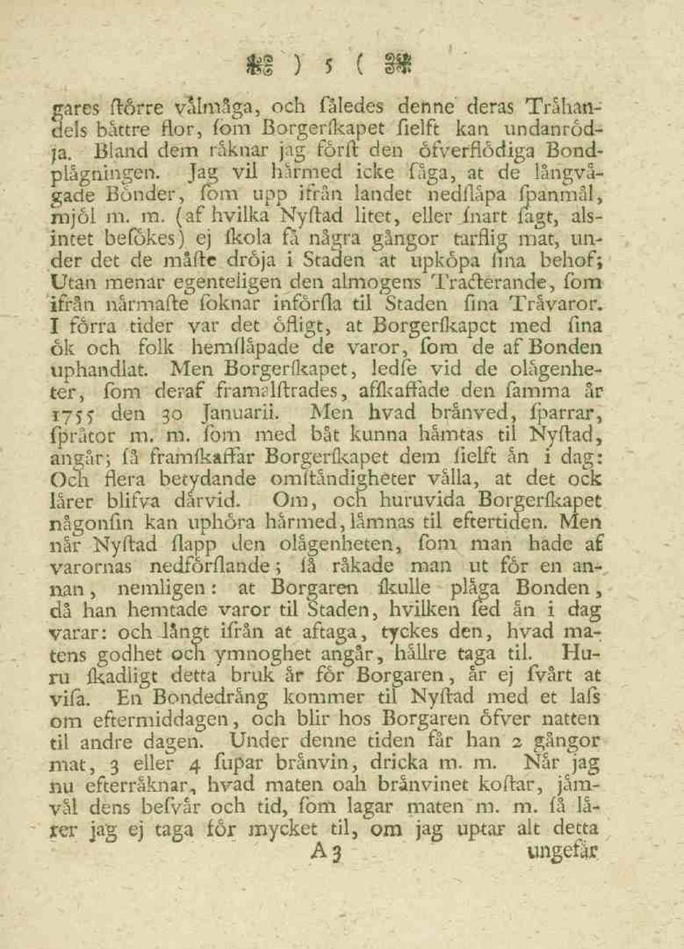 öl m. m. (af hvilka Nyftad litet, eller fnart lagt, alsintet befökes) ej fkola få några gångor tarflig mat, under det de måfte dröja i Staden at upköpa fina behof; Utan menar egenteiigen den almogens