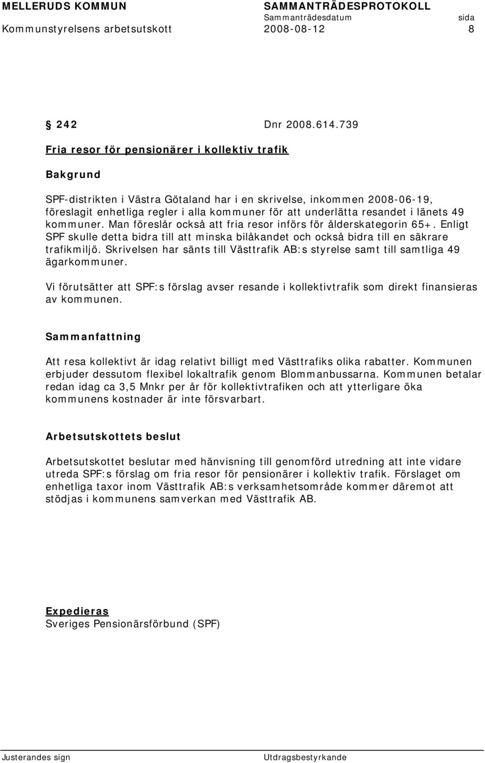 länets 49 kommuner. Man föreslår också att fria resor införs för ålderskategorin 65+. Enligt SPF skulle detta bidra till att minska bilåkandet och också bidra till en säkrare trafikmiljö.