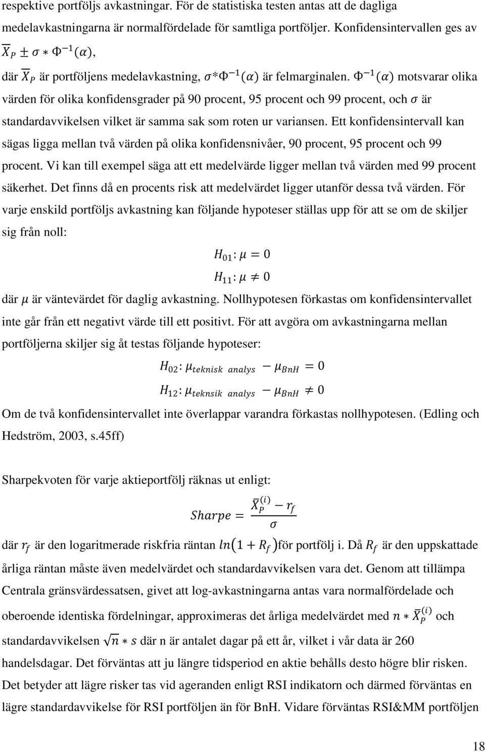 Ф 1 (α) motsvarar olika värden för olika konfidensgrader på 90 procent, 95 procent och 99 procent, och σ är standardavvikelsen vilket är samma sak som roten ur variansen.