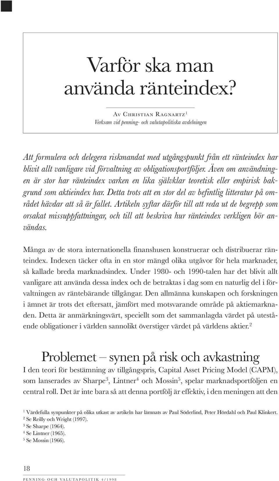 obligationsportföljer. Även om användningen är stor har ränteindex varken en lika självklar teoretisk eller empirisk bakgrund som aktieindex har.