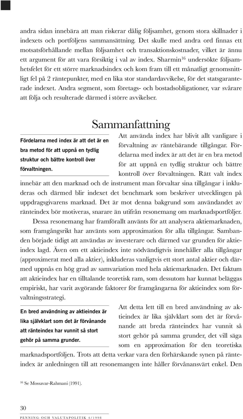 Sharmin 16 undersökte följsamhetsfelet för ett större marknadsindex och kom fram till ett månatligt genomsnittligt fel på 2 räntepunkter, med en lika stor standardavvikelse, för det statsgaranterade