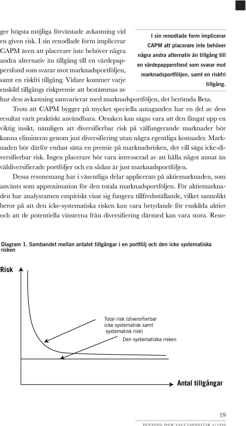 värdepappersfond som svarar mot marknadsportföljen, en värdepappersfond som svarar mot marknadsportföljen, samt en riskfri samt en riskfri tillgång. Vidare kommer varje tillgång.