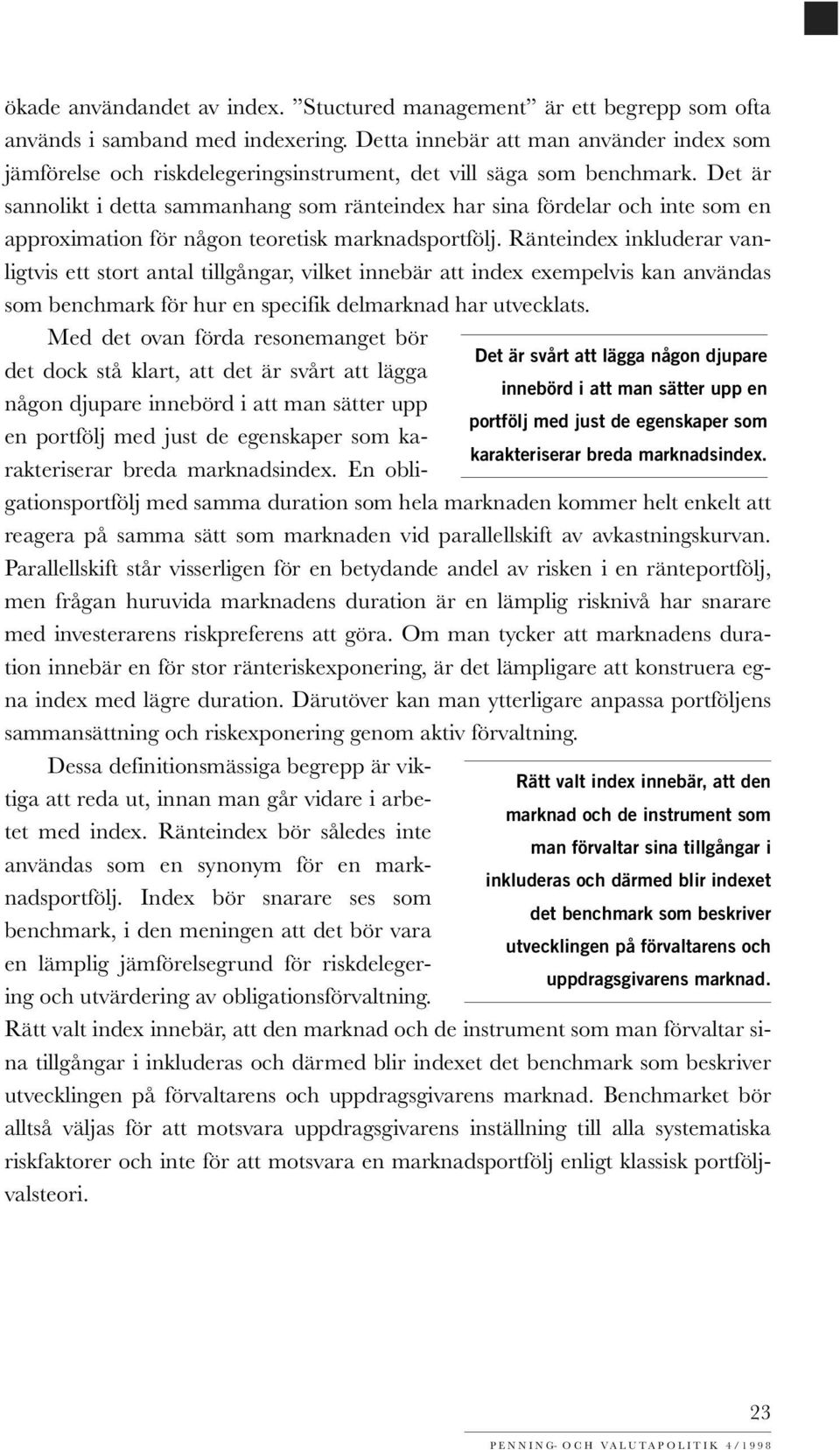 Det är sannolikt i detta sammanhang som ränteindex har sina fördelar och inte som en approximation för någon teoretisk marknadsportfölj.