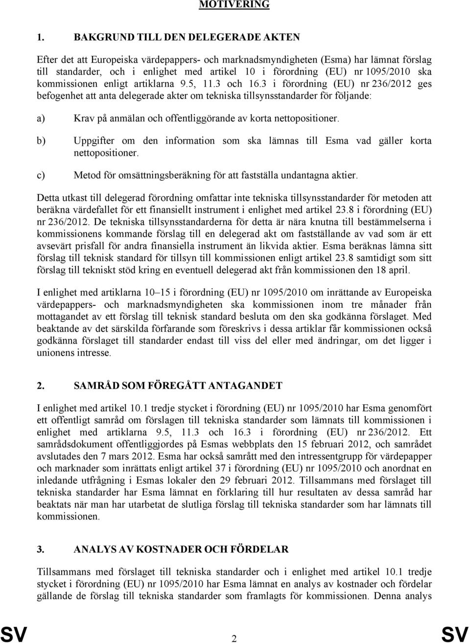 1095/2010 ska kommissionen enligt artiklarna 9.5, 11.3 och 16.