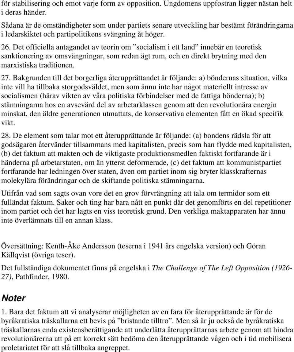 Det officiella antagandet av teorin om socialism i ett land innebär en teoretisk sanktionering av omsvängningar, som redan ägt rum, och en direkt brytning med den marxistiska traditionen. 27.