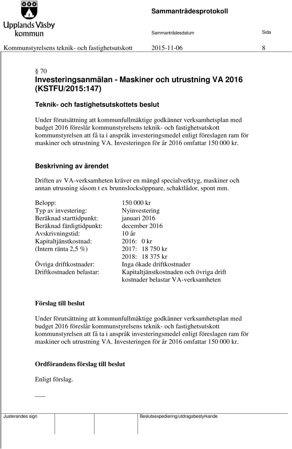 maskiner och utrustning VA. Investeringen för år 2016 omfattar 150 000 kr.