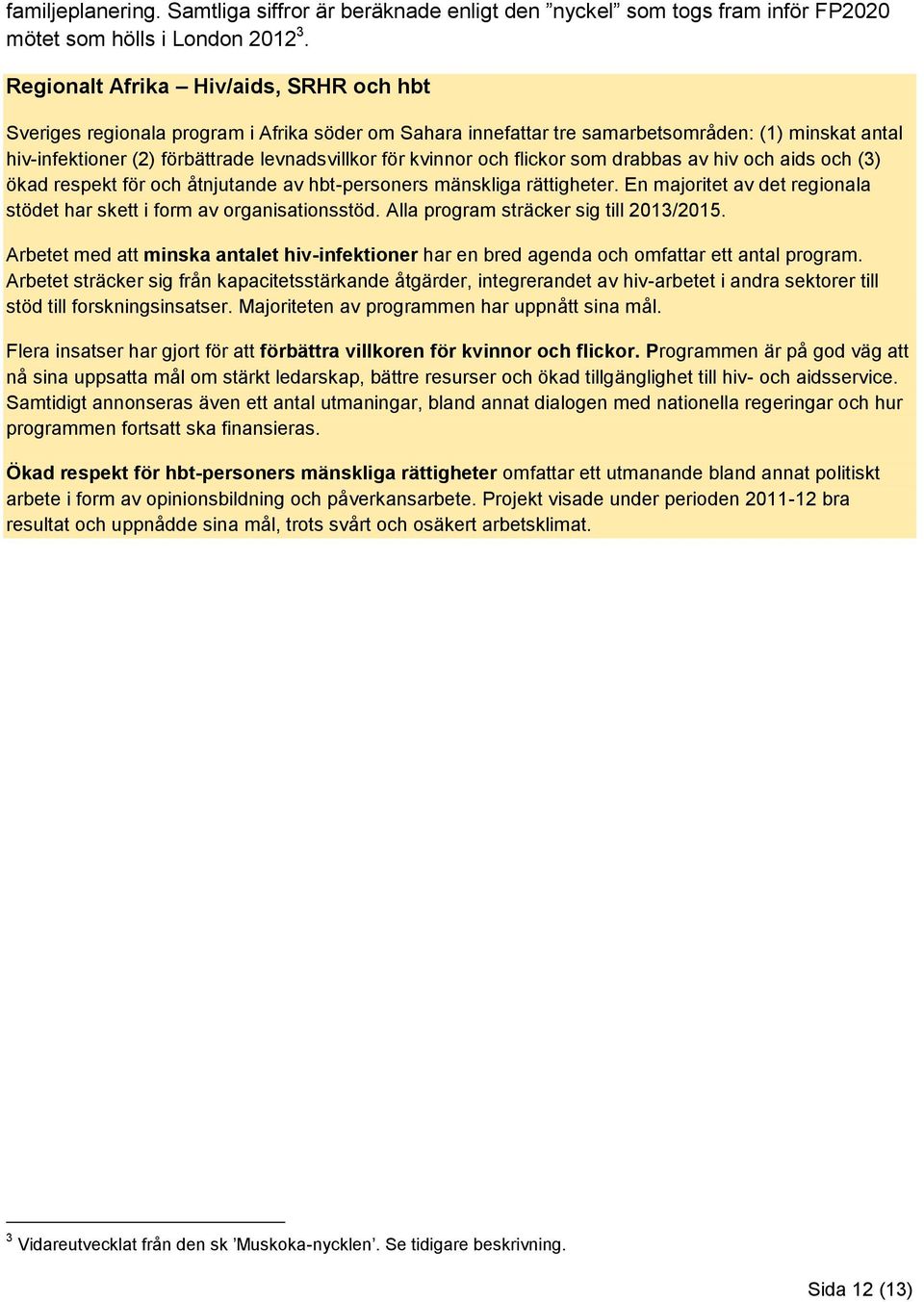 kvinnor och flickor som drabbas av hiv och aids och (3) ökad respekt för och åtnjutande av hbt-personers mänskliga rättigheter.