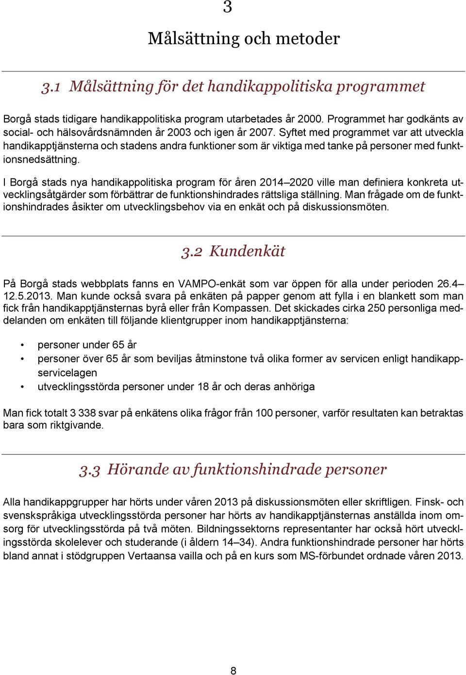 Syftet med programmet var att utveckla handikapptjänsterna och stadens andra funktioner som är viktiga med tanke på personer med funktionsnedsättning.