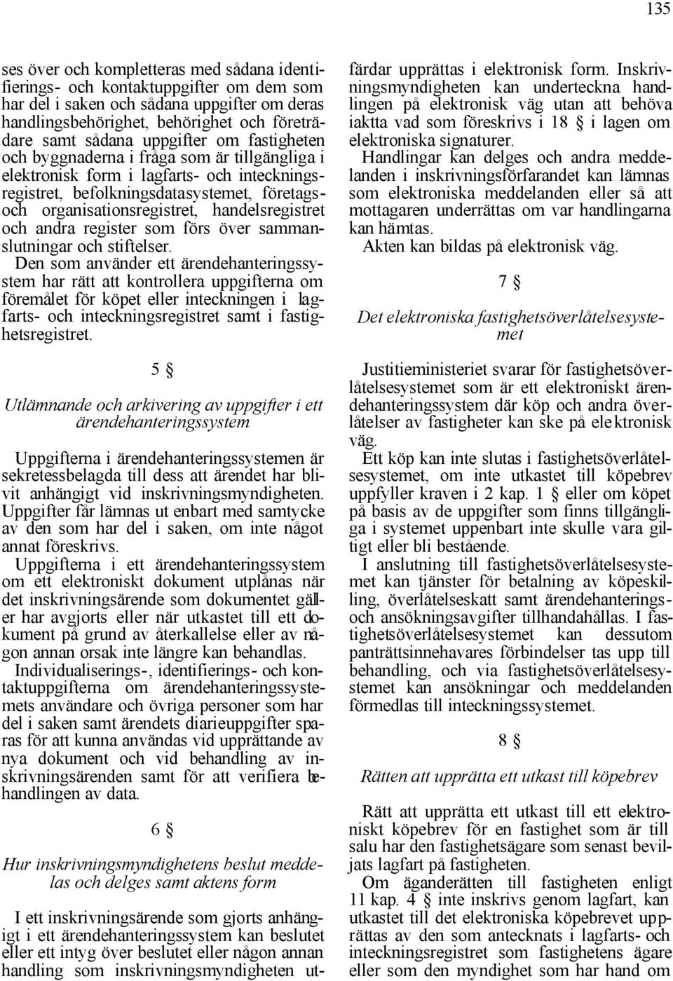 handelsregistret och andra register som förs över sammanslutningar och stiftelser.