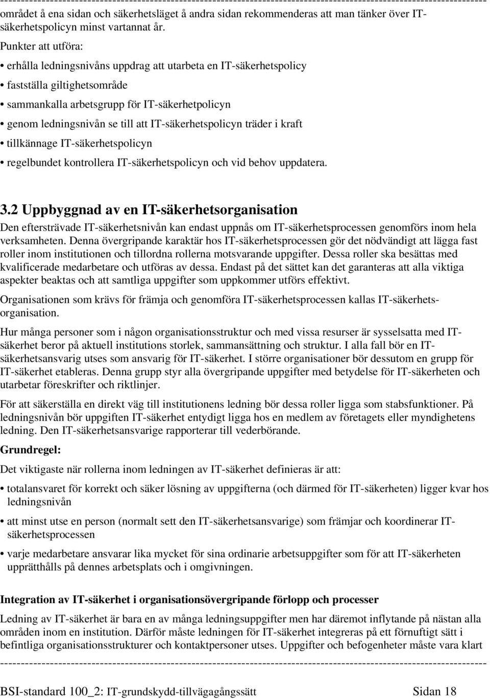 IT-säkerhetspolicyn träder i kraft tillkännage IT-säkerhetspolicyn regelbundet kontrollera IT-säkerhetspolicyn och vid behov uppdatera. 3.