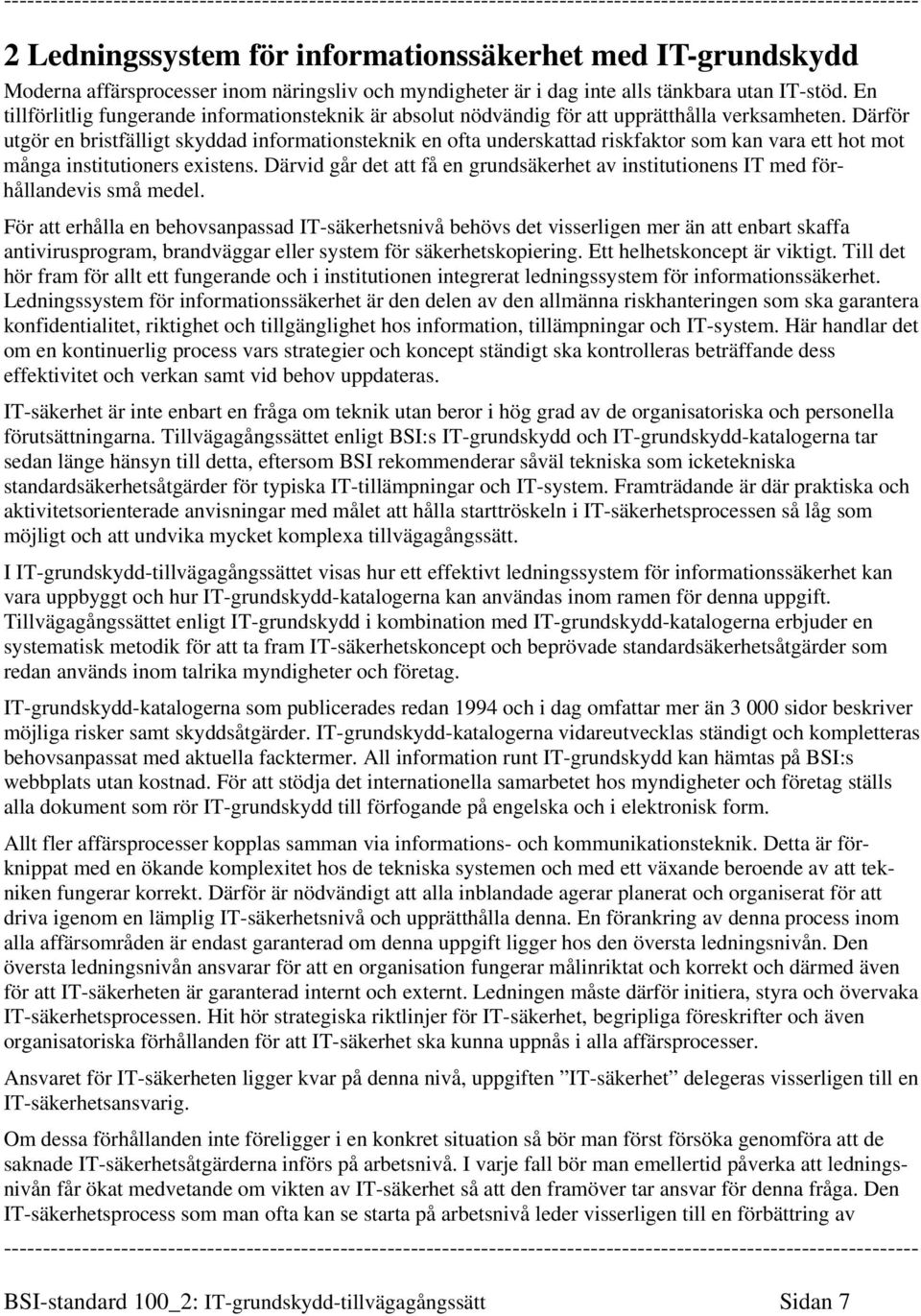 Därför utgör en bristfälligt skyddad informationsteknik en ofta underskattad riskfaktor som kan vara ett hot mot många institutioners existens.