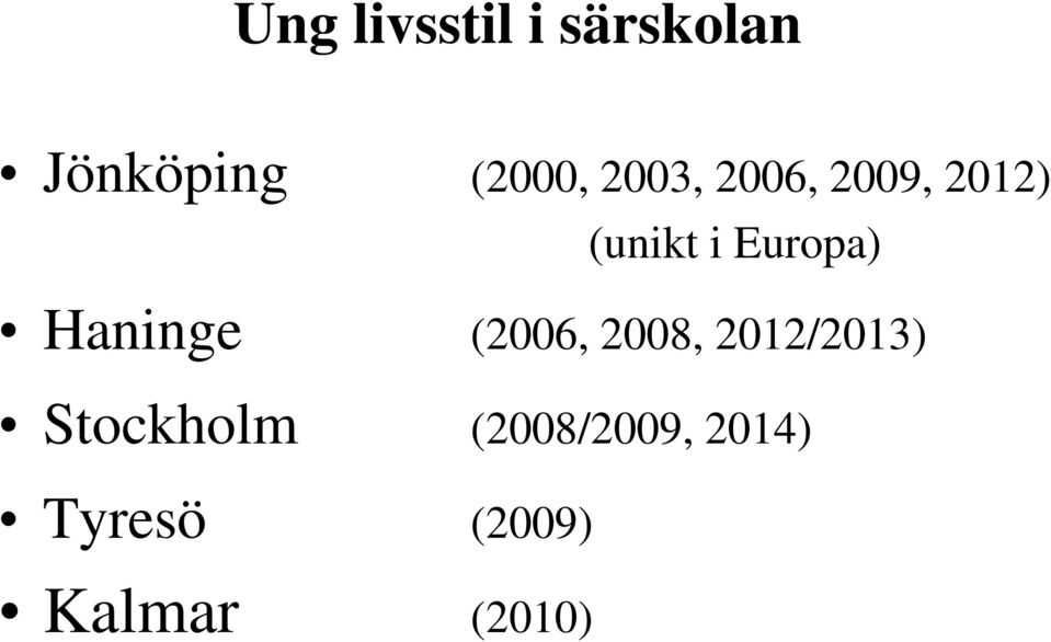Haninge (2006, 2008, 2012/2013) Stockholm